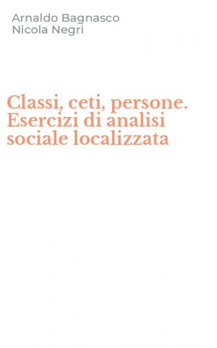 Classi, ceti, persone. Esercizi di analisi sociale localizzata