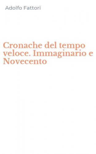 Cronache del tempo veloce. Immaginario e Novecento
