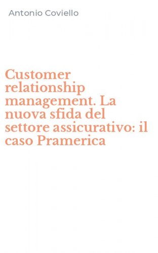 Customer relationship management. La nuova sfida del settore assicurativo: il caso Pramerica