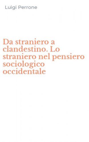 Da straniero a clandestino. Lo straniero nel pensiero sociologico occidentale