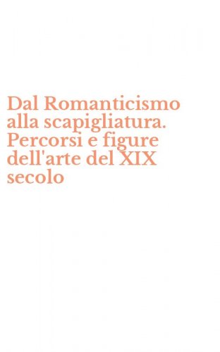 Dal Romanticismo alla scapigliatura. Percorsi e figure dell'arte del XIX secolo