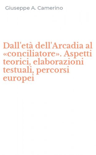 Dall'et&agrave; dell'Arcadia al &laquo;conciliatore&raquo;. Aspetti teorici, elaborazioni testuali, percorsi europei