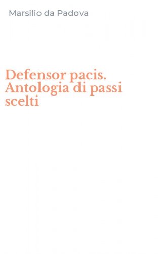 Defensor pacis. Antologia di passi scelti
