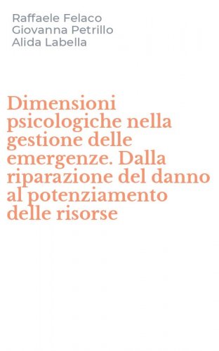 Dimensioni psicologiche nella gestione delle emergenze. Dalla riparazione del danno al potenziamento delle risorse