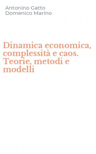 Dinamica economica, complessit&agrave; e caos. Teorie, metodi e modelli