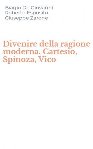 Divenire della ragione moderna. Cartesio, Spinoza, Vico