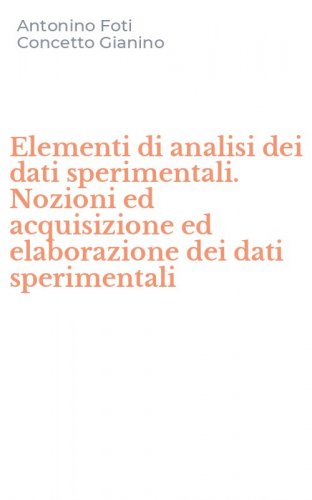 Elementi di analisi dei dati sperimentali. Nozioni ed acquisizione ed elaborazione dei dati sperimentali