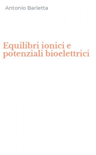 Equilibri ionici e potenziali bioelettrici