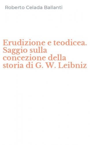 Erudizione e teodicea. Saggio sulla concezione della storia di G. W. Leibniz