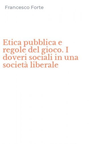 Etica pubblica e regole del gioco. I doveri sociali in una societ&agrave; liberale