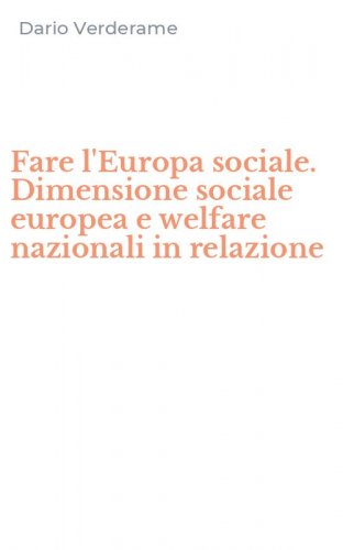 Fare l'Europa sociale. Dimensione sociale europea e welfare nazionali in relazione
