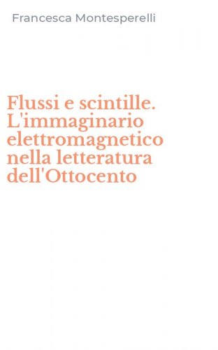 Flussi e scintille. L'immaginario elettromagnetico nella letteratura dell'Ottocento