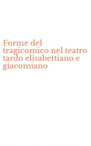 Forme del tragicomico nel teatro tardo elisabettiano e giacomiano