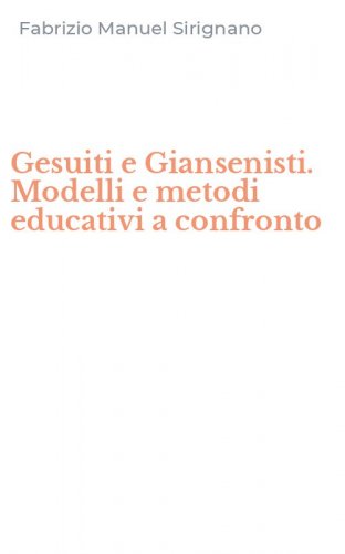Gesuiti e Giansenisti. Modelli e metodi educativi a confronto