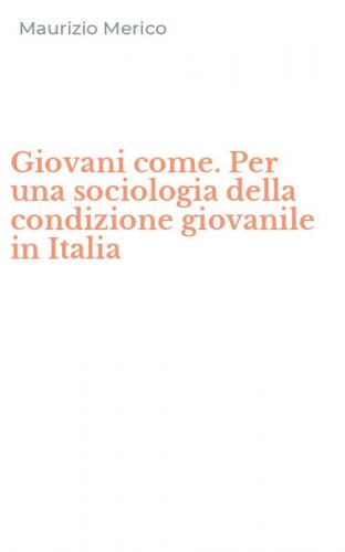Giovani come. Per una sociologia della condizione giovanile in Italia
