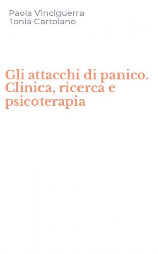 Gli attacchi di panico. Clinica, ricerca e psicoterapia