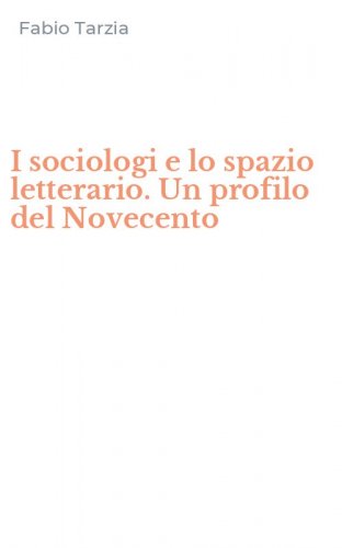 I sociologi e lo spazio letterario. Un profilo del Novecento