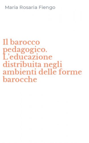 Il barocco pedagogico. L'educazione distribuita negli ambienti delle forme barocche