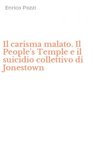 Il carisma malato. Il People's Temple e il suicidio collettivo di Jonestown
