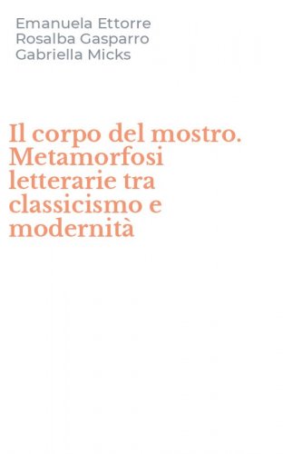 Il corpo del mostro. Metamorfosi letterarie tra classicismo e modernit&agrave;
