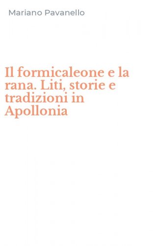 Il formicaleone e la rana. Liti, storie e tradizioni in Apollonia