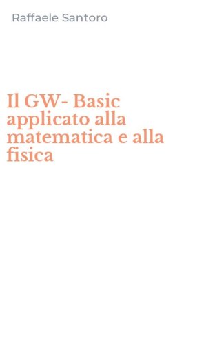 Il GW-Basic applicato alla matematica e alla fisica