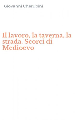 Il lavoro, la taverna, la strada. Scorci di Medioevo