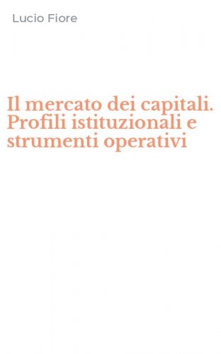 Il mercato dei capitali. Profili istituzionali e strumenti operativi