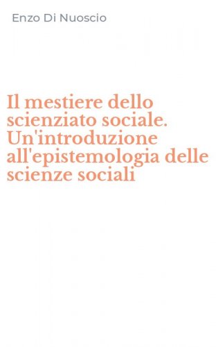 Il mestiere dello scienziato sociale. Un'introduzione all'epistemologia delle scienze sociali