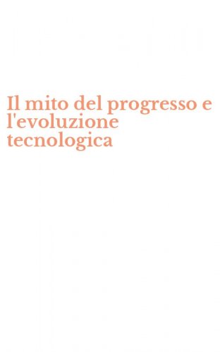 Il mito del progresso e l'evoluzione tecnologica