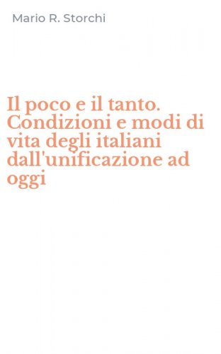 Il poco e il tanto. Condizioni e modi di vita degli italiani dall'unificazione ad oggi