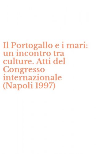 Il Portogallo e i mari: un incontro tra culture. Atti del Congresso internazionale (Napoli 1997)