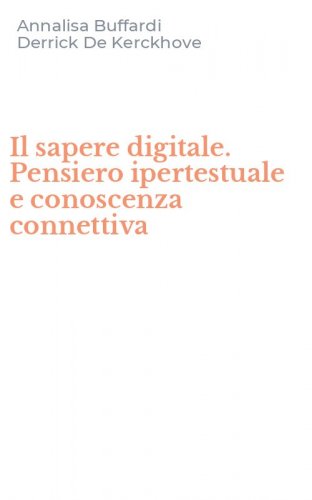 Il sapere digitale. Pensiero ipertestuale e conoscenza connettiva