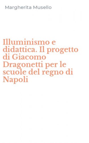 Illuminismo e didattica. Il progetto di Giacomo Dragonetti per le scuole del regno di Napoli