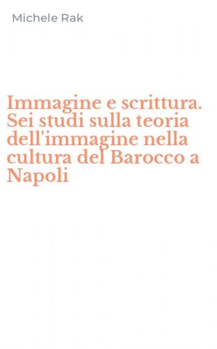 Immagine e scrittura. Sei studi sulla teoria dell'immagine nella cultura del Barocco a Napoli