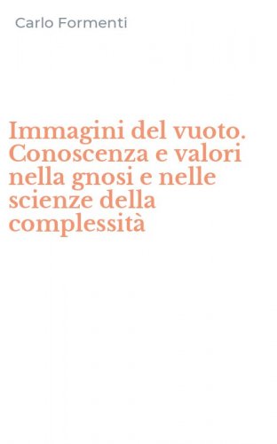 Immagini del vuoto. Conoscenza e valori nella gnosi e nelle scienze della complessit&agrave;