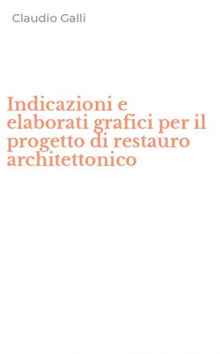 Indicazioni e elaborati grafici per il progetto di restauro architettonico