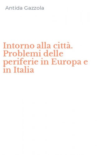 Intorno alla citt&agrave;. Problemi delle periferie in Europa e in Italia