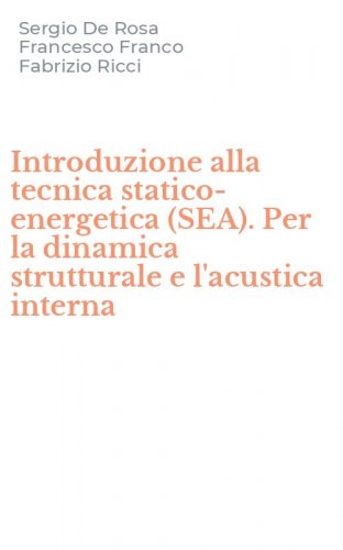 Introduzione alla tecnica statico-energetica (SEA). Per la dinamica strutturale e l'acustica interna