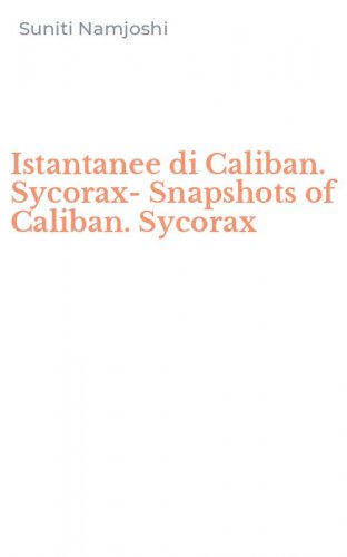 Istantanee di Caliban. Sycorax-Snapshots of Caliban. Sycorax