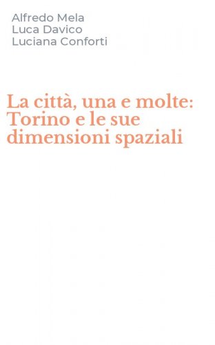 La citt&agrave;, una e molte: Torino e le sue dimensioni spaziali