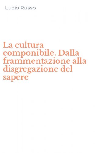 La cultura componibile. Dalla frammentazione alla disgregazione del sapere