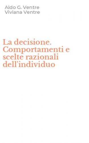 La decisione. Comportamenti e scelte razionali dell'individuo