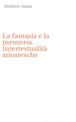 La fantasia e la memoria. Intertestualit&agrave; ariostesche