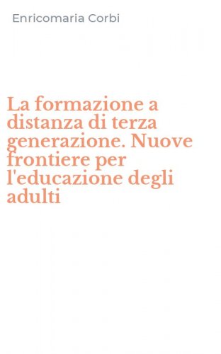 La formazione a distanza di terza generazione. Nuove frontiere per l'educazione degli adulti