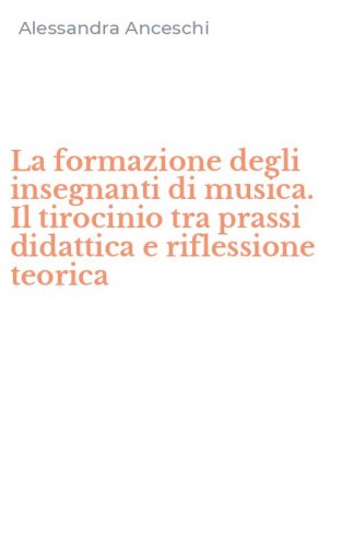 La formazione degli insegnanti di musica. Il tirocinio tra prassi didattica e riflessione teorica