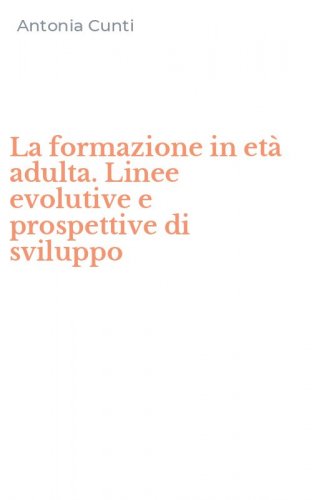 La formazione in et&agrave; adulta. Linee evolutive e prospettive di sviluppo