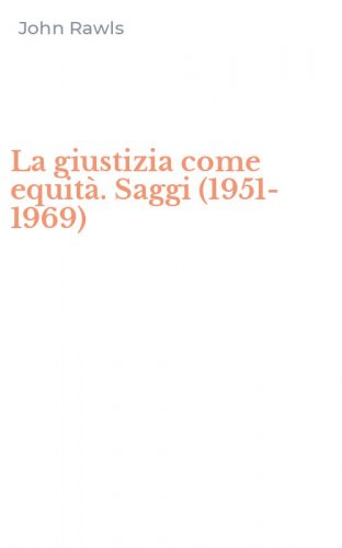 La giustizia come equit&agrave;. Saggi (1951-1969)