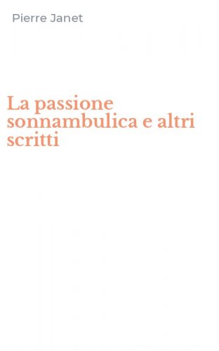 La passione sonnambulica e altri scritti