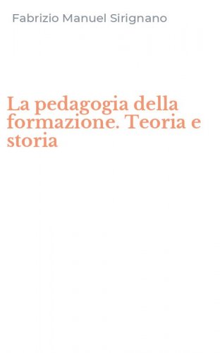 La pedagogia della formazione. Teoria e storia